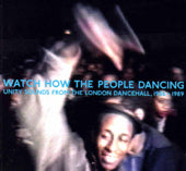 Various ‎| Watch How The People Dancing - Unity Sounds From The London Dancehall, 1986-1989